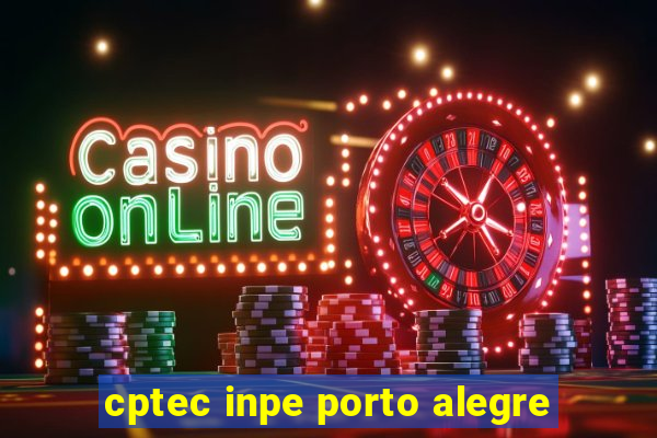 cptec inpe porto alegre